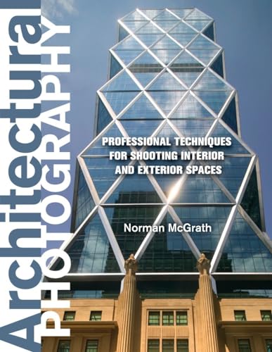 Architectural Photography: Professional Techniques for Shooting Interior and Exterior Spaces